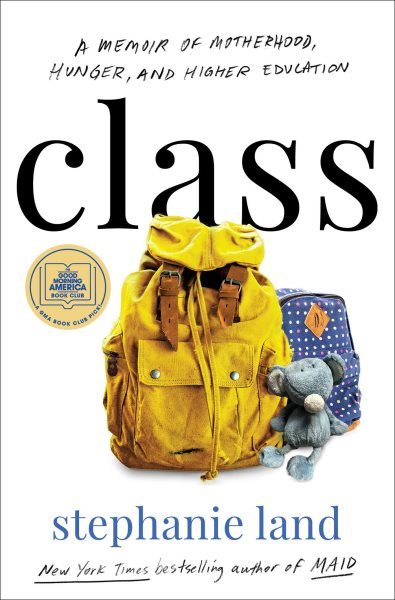 Cover image for "Class: a memoir by Stephanie Land"; a large yellow backpack next to a smaller blue backpack with polka dots; a kid's snuggle animal in the foreground