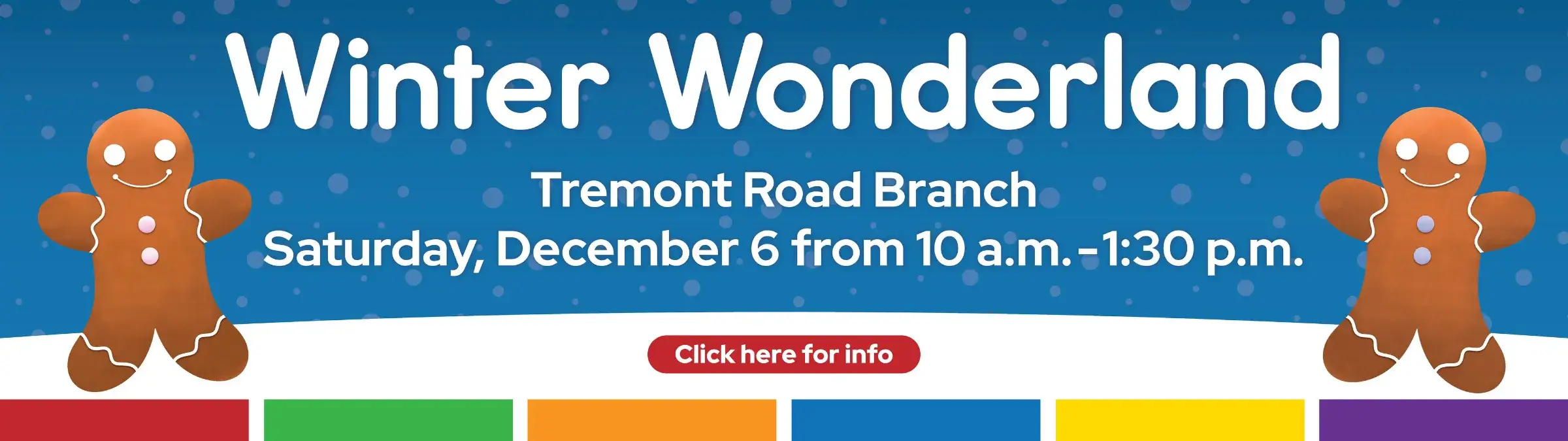 Flyer for "Winter Wonderland" at Tremont Road Branch, December 6. Two smiling gingerbread people in the snow, snowflakes falling.