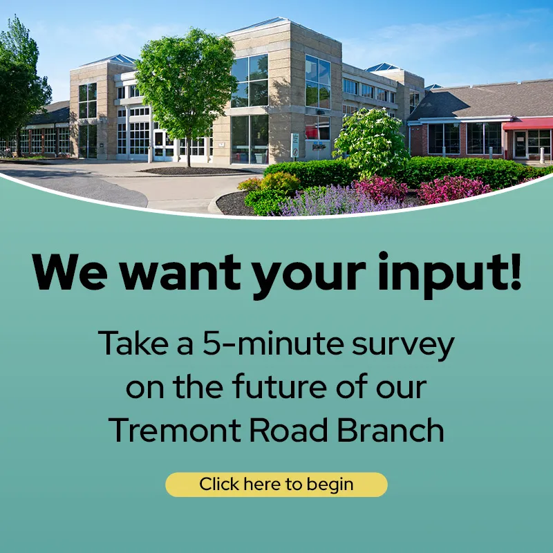 Photo of the Tremont Road branch, exterior. "We want your input! Take our 5-minute survey on the future of the Tremont Road Branch."
