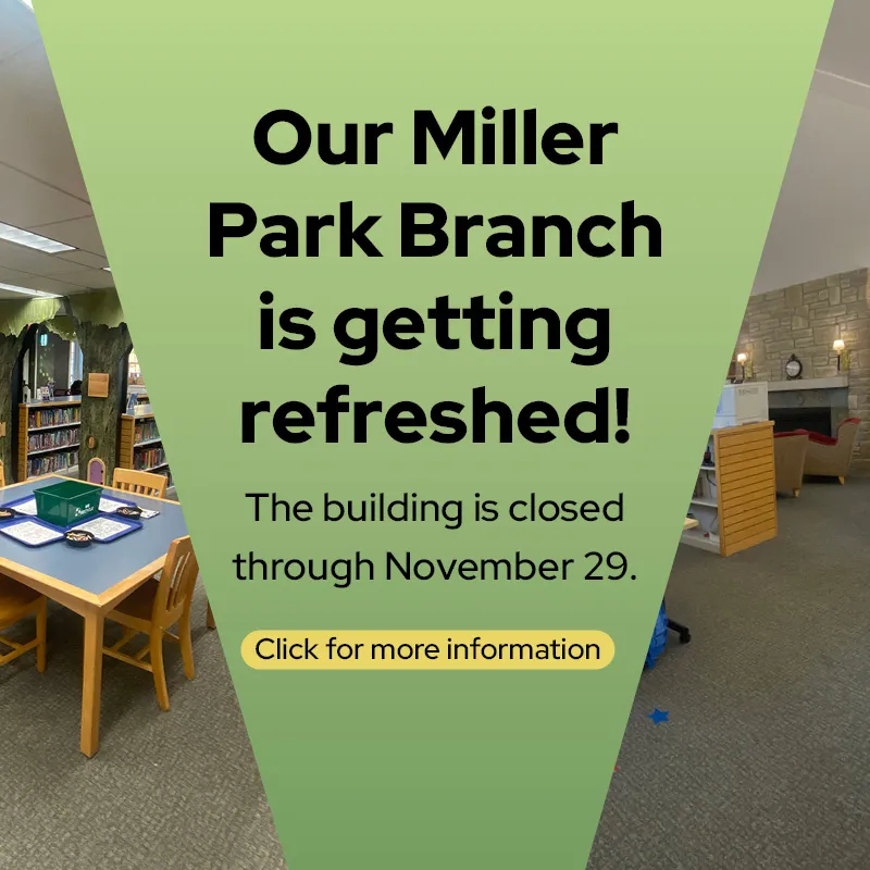 Miller Park library branch is closed Oct 31-Nov 29 for refreshing. Click for more info.