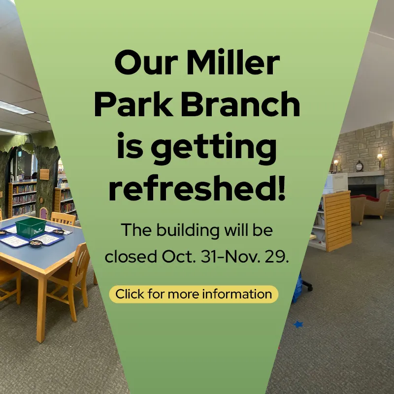 Miller Park library branch is closed Oct 31-Nov 29 for refreshing. Click for more info.